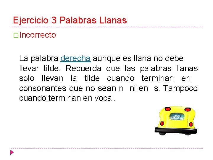 Ejercicio 3 Palabras Llanas �Incorrecto La palabra derecha aunque es llana no debe llevar