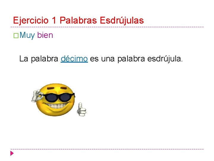 Ejercicio 1 Palabras Esdrújulas �Muy bien La palabra décimo es una palabra esdrújula. 