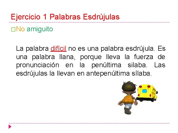 Ejercicio 1 Palabras Esdrújulas �No amiguito La palabra difícil no es una palabra esdrújula.