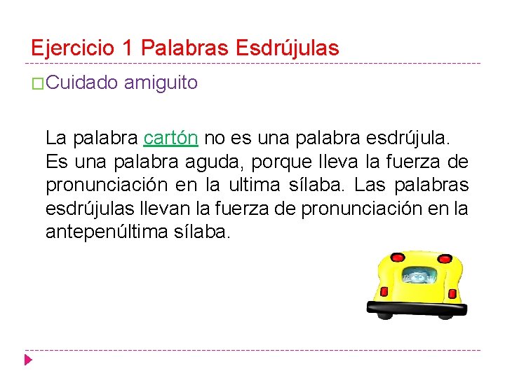Ejercicio 1 Palabras Esdrújulas �Cuidado amiguito La palabra cartón no es una palabra esdrújula.