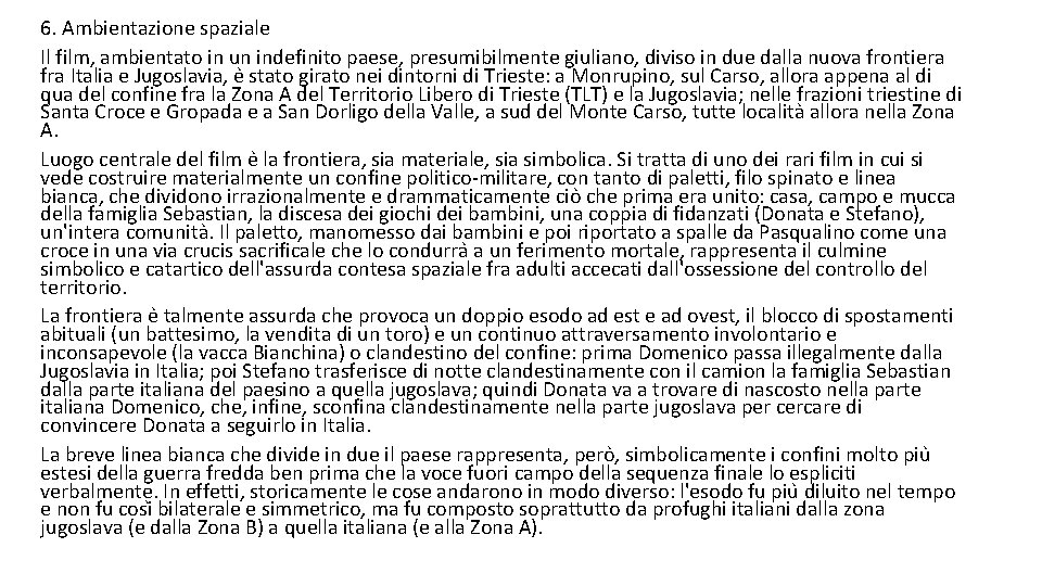 6. Ambientazione spaziale Il film, ambientato in un indefinito paese, presumibilmente giuliano, diviso in