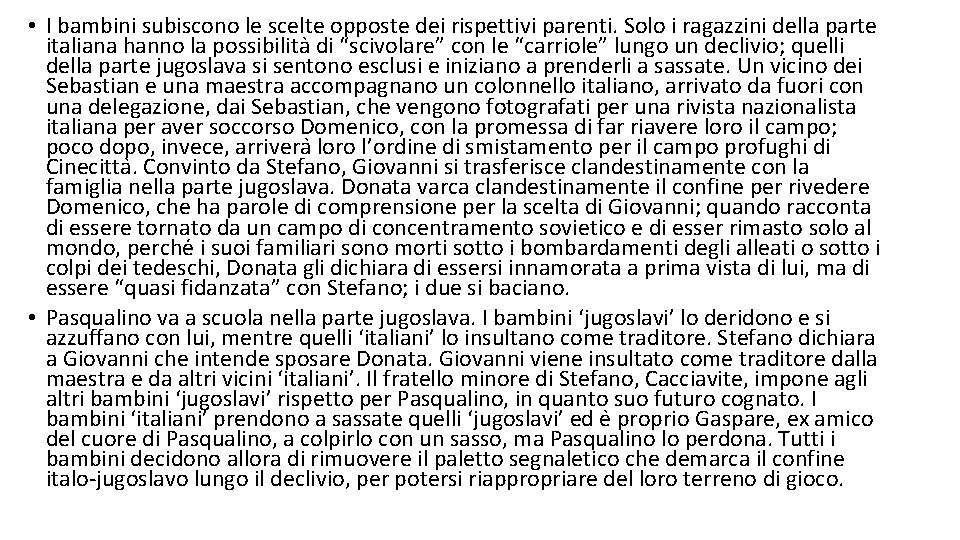  • I bambini subiscono le scelte opposte dei rispettivi parenti. Solo i ragazzini