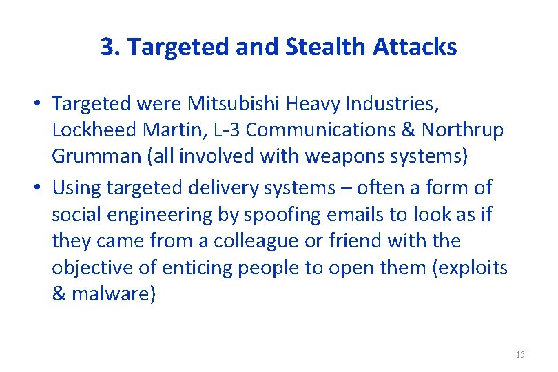 3. Targeted and Stealth Attacks • Targeted were Mitsubishi Heavy Industries, Lockheed Martin, L-3