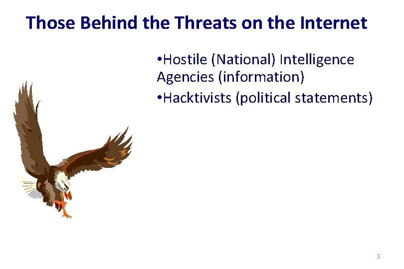 Those Behind the Threats on the Internet • Hostile (National) Intelligence Agencies (information) •