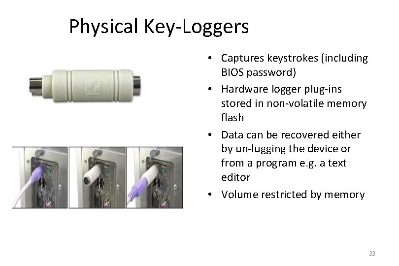 Physical Key-Loggers • Captures keystrokes (including BIOS password) • Hardware logger plug-ins stored in