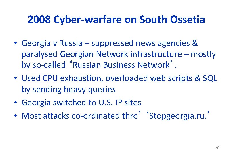 2008 Cyber-warfare on South Ossetia • Georgia v Russia – suppressed news agencies &