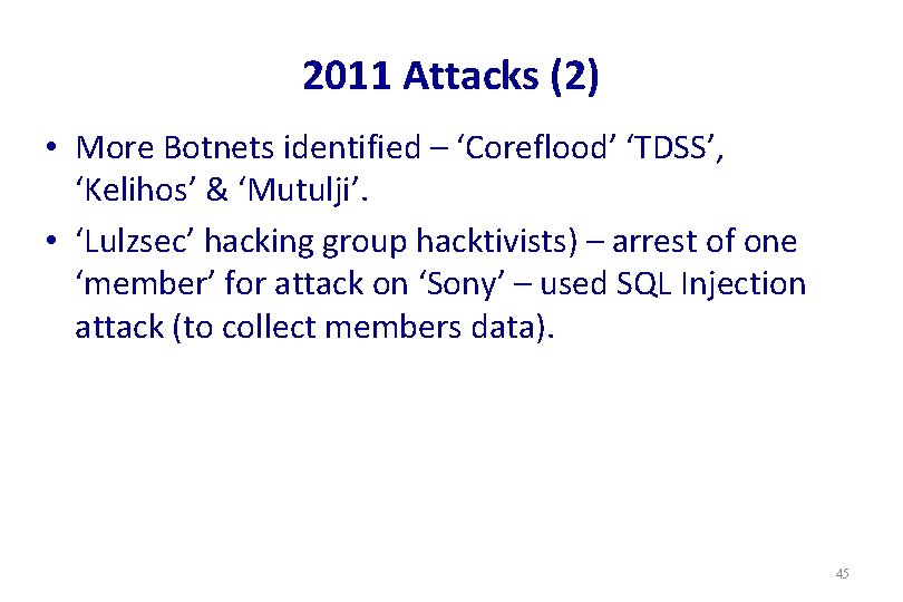 2011 Attacks (2) • More Botnets identified – ‘Coreflood’ ‘TDSS’, ‘Kelihos’ & ‘Mutulji’. •