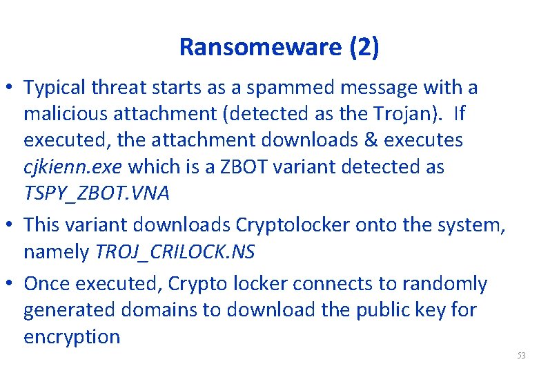 Ransomeware (2) • Typical threat starts as a spammed message with a malicious attachment