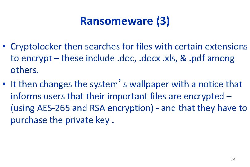 Ransomeware (3) • Cryptolocker then searches for files with certain extensions to encrypt –