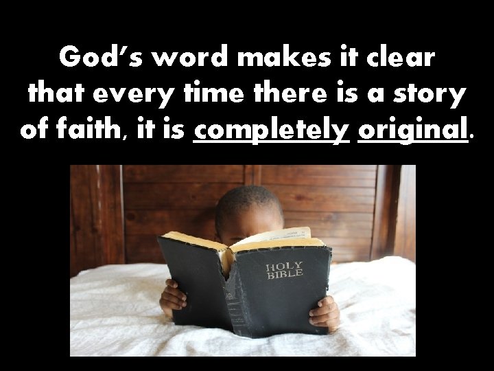 God’s word makes it clear that every time there is a story of faith,