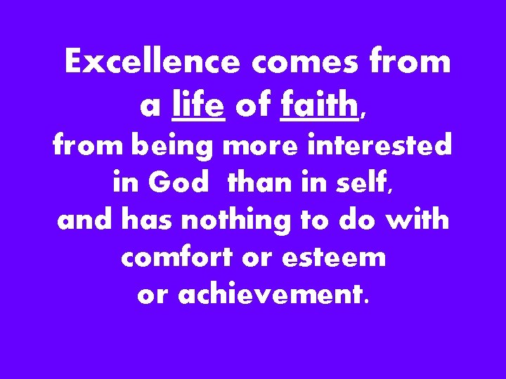 Excellence comes from a life of faith, from being more interested in God than