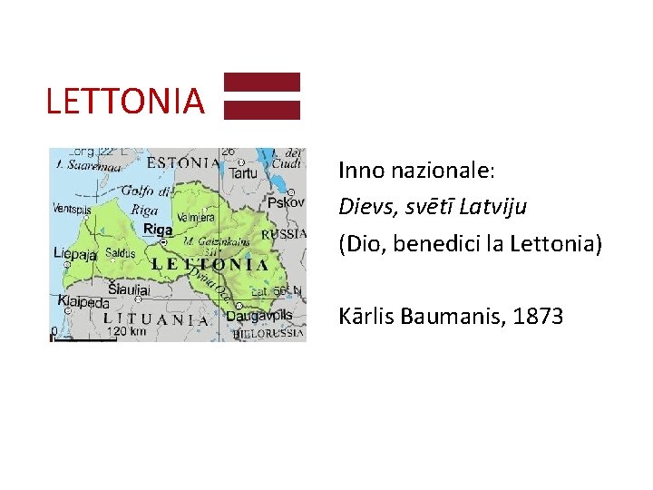 LETTONIA Inno nazionale: Dievs, svētī Latviju (Dio, benedici la Lettonia) Kārlis Baumanis, 1873 