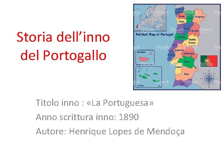 Storia dell’inno del Portogallo Titolo inno : «La Portuguesa» Anno scrittura inno: 1890 Autore: