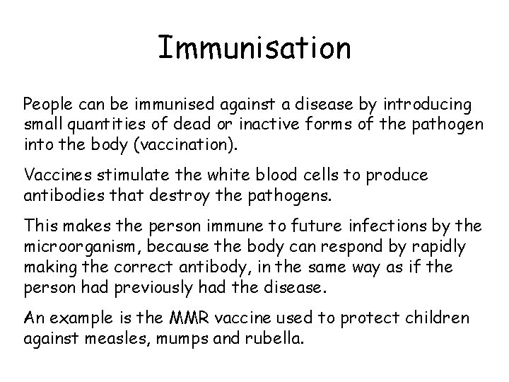 Immunisation People can be immunised against a disease by introducing small quantities of dead