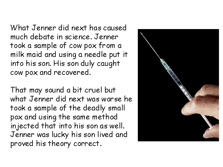 What Jenner did next has caused much debate in science. Jenner took a sample