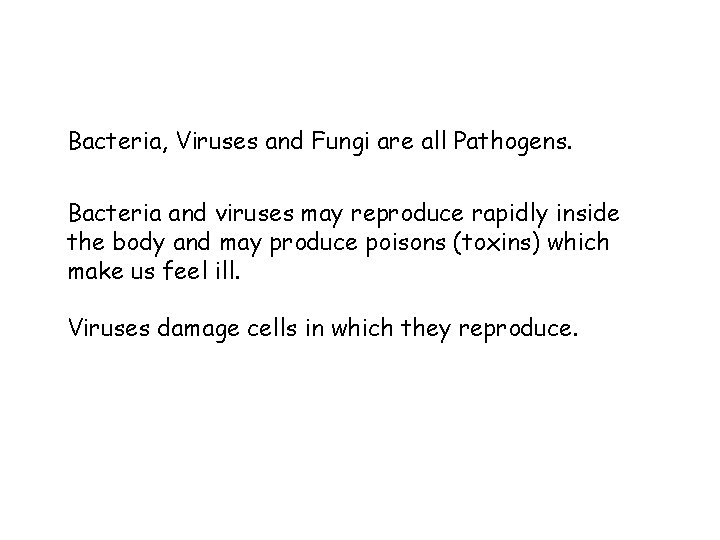 Bacteria, Viruses and Fungi are all Pathogens. Bacteria and viruses may reproduce rapidly inside