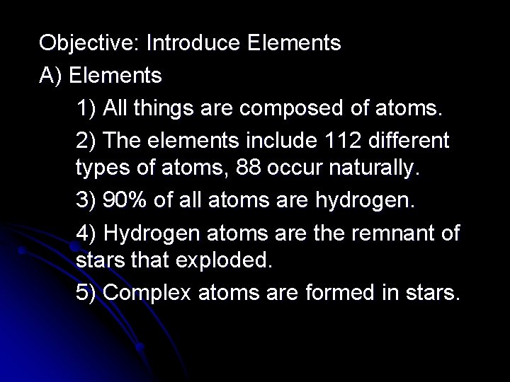 Objective: Introduce Elements A) Elements 1) All things are composed of atoms. 2) The