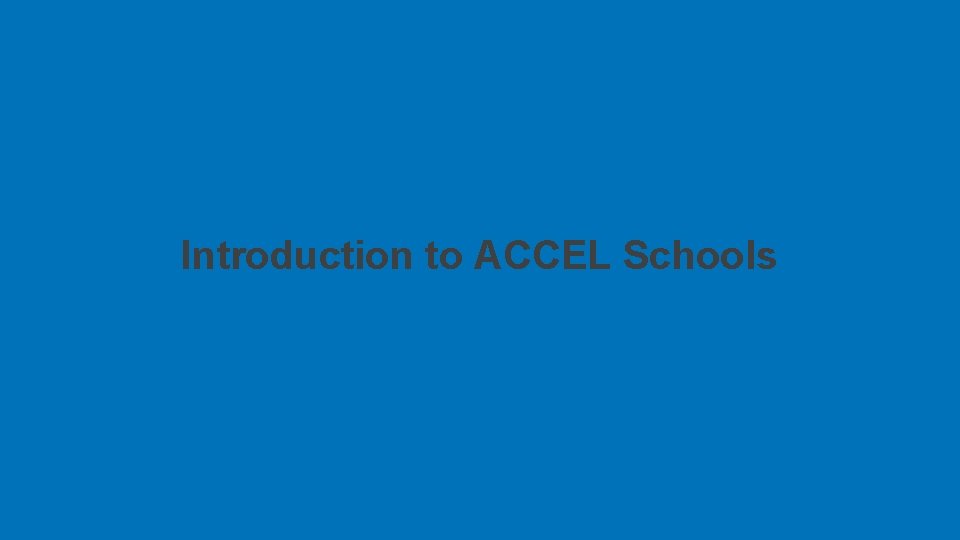 Introduction to ACCEL Schools Introduction to ACCEL Schools
