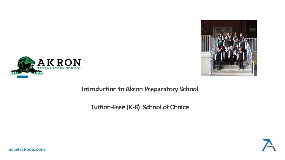 Add logo Introduction to Akron Preparatory School Tuition-Free (K-8) School of Choice Add logo Introduction to Akron Preparatory School Tuition-Free (K-8) School of Choice
