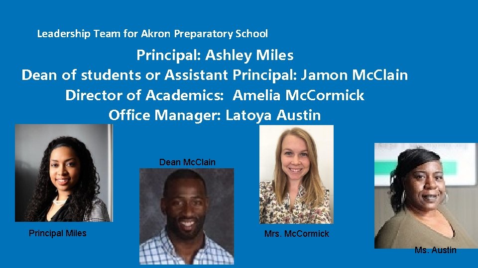 Leadership Team for Akron Preparatory School Principal: Ashley Miles Dean of students or Assistant Leadership Team for Akron Preparatory School Principal: Ashley Miles Dean of students or Assistant