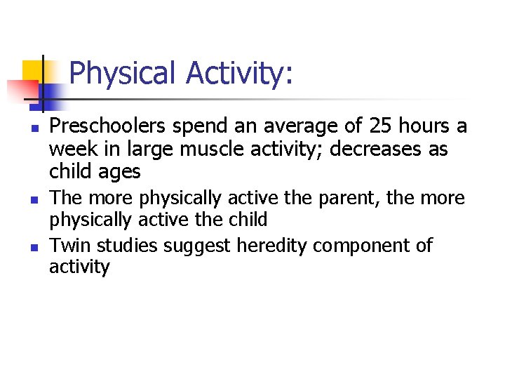 Physical Activity: n n n Preschoolers spend an average of 25 hours a week