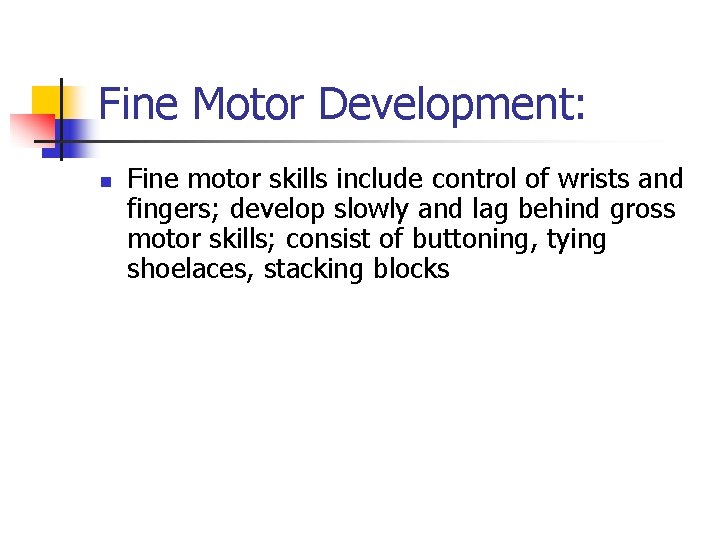 Fine Motor Development: n Fine motor skills include control of wrists and fingers; develop