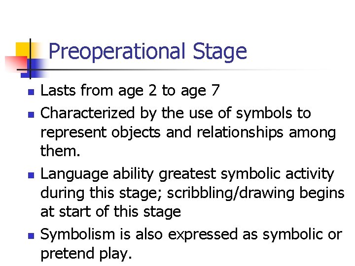 Preoperational Stage n n Lasts from age 2 to age 7 Characterized by the
