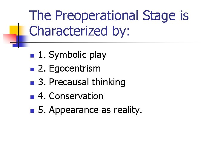The Preoperational Stage is Characterized by: n n n 1. 2. 3. 4. 5.