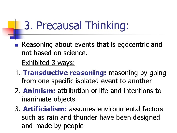 3. Precausal Thinking: Reasoning about events that is egocentric and not based on science.