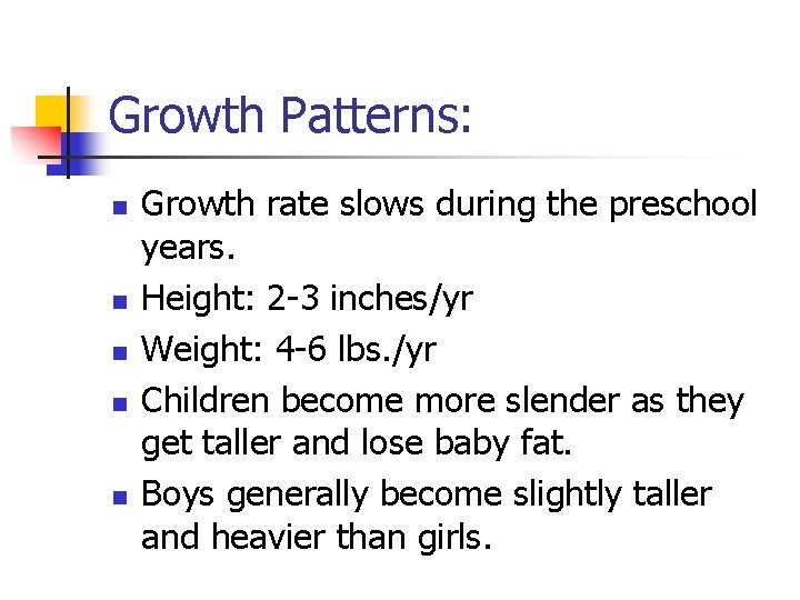 Growth Patterns: n n n Growth rate slows during the preschool years. Height: 2