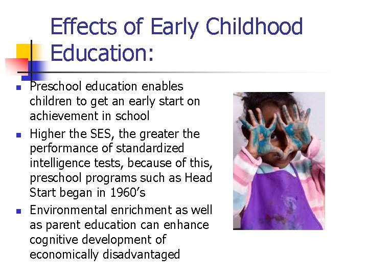 Effects of Early Childhood Education: n n n Preschool education enables children to get
