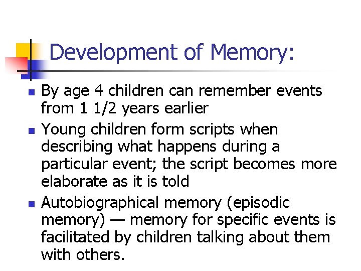 Development of Memory: n n n By age 4 children can remember events from