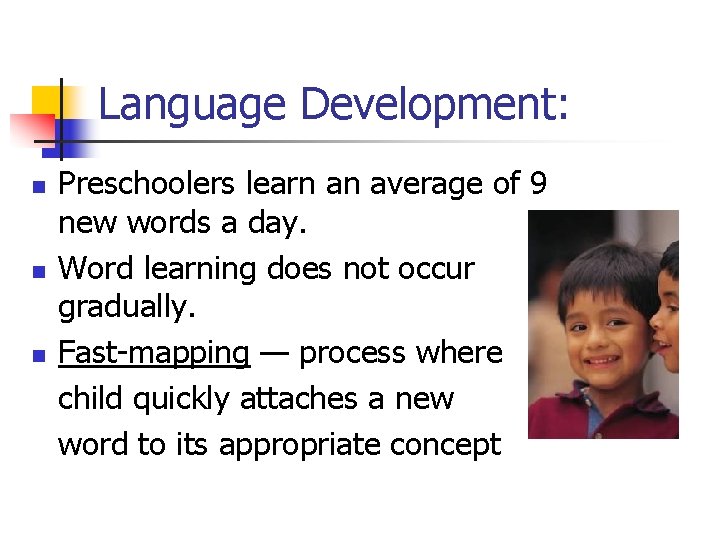Language Development: n n n Preschoolers learn an average of 9 new words a