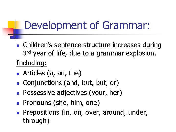 Development of Grammar: Children’s sentence structure increases during 3 rd year of life, due