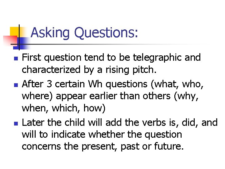 Asking Questions: n n n First question tend to be telegraphic and characterized by