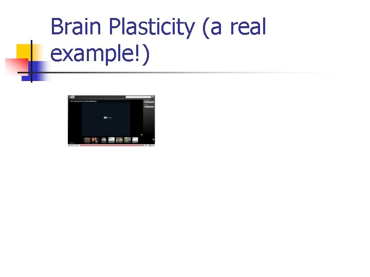 Brain Plasticity (a real example!) 