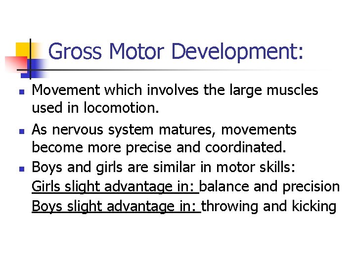 Gross Motor Development: n n n Movement which involves the large muscles used in