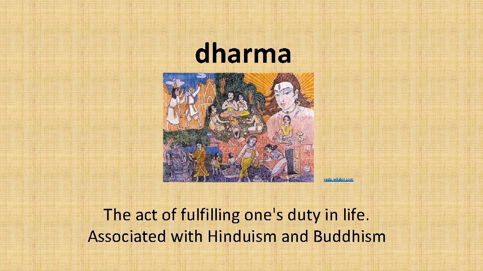 dharma veda. wikidot. com The act of fulfilling one's duty in life. Associated with