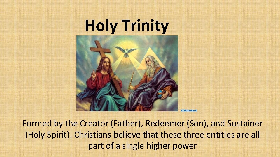 Holy Trinity fatheryoung. com Formed by the Creator (Father), Redeemer (Son), and Sustainer (Holy