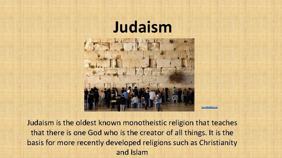 Judaism en. wikipedia. org Judaism is the oldest known monotheistic religion that teaches that