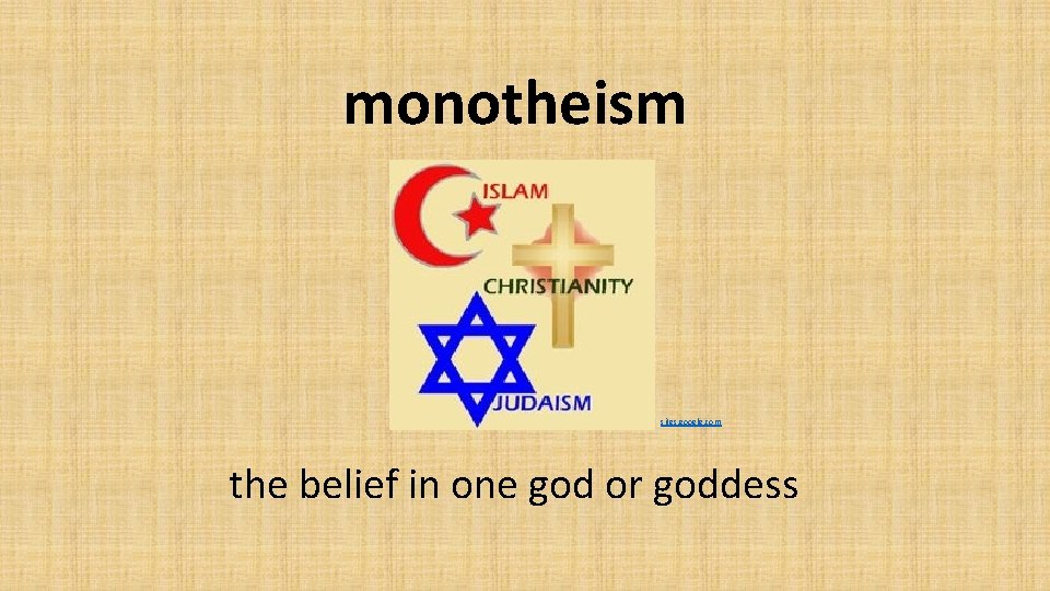 monotheism sites. google. com the belief in one god or goddess 