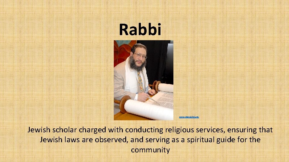 Rabbi www. messiahnj. org Jewish scholar charged with conducting religious services, ensuring that Jewish