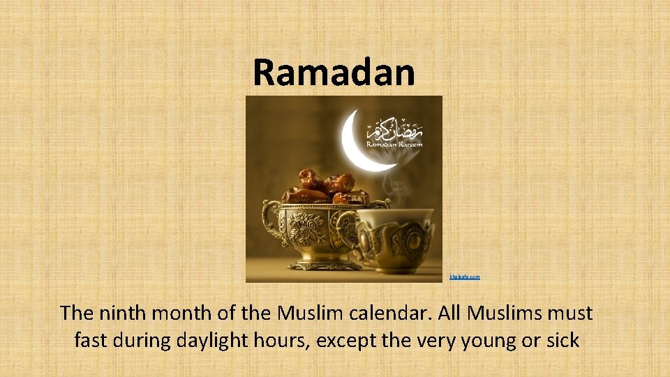 Ramadan khaleafa. com The ninth month of the Muslim calendar. All Muslims must fast