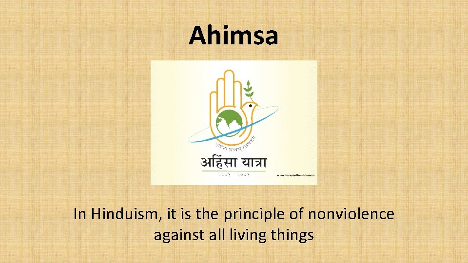Ahimsa In Hinduism, it is the principle of nonviolence against all living things 
