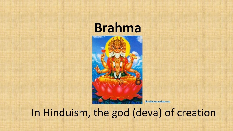 Brahma blissofhinduism. wordpress. com In Hinduism, the god (deva) of creation 