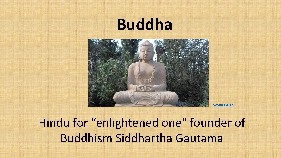 Buddha www. oshonews. com Hindu for “enlightened one" founder of Buddhism Siddhartha Gautama 