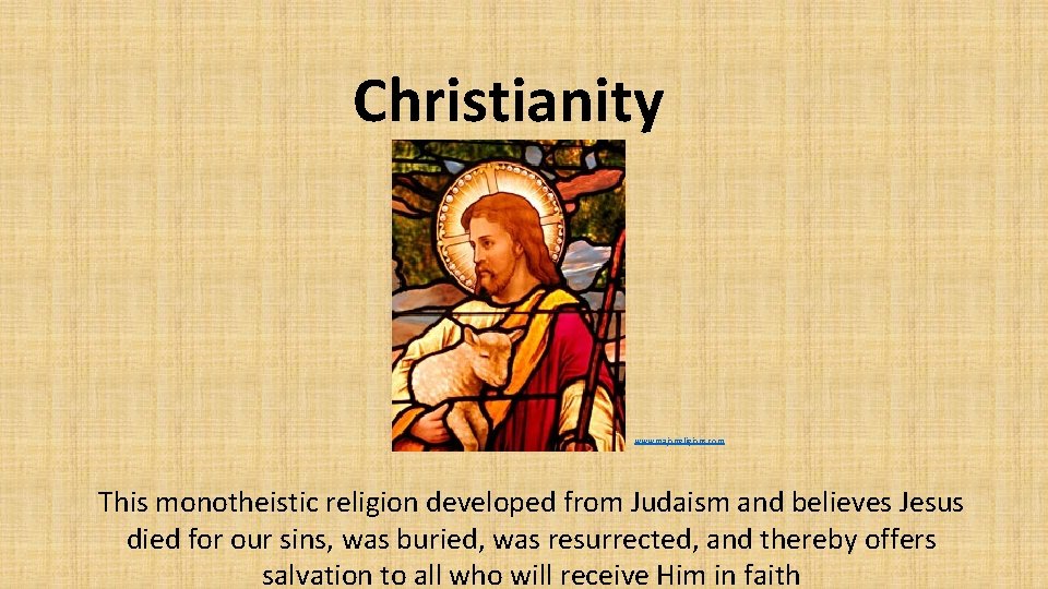 Christianity www. majorreligions. com This monotheistic religion developed from Judaism and believes Jesus died