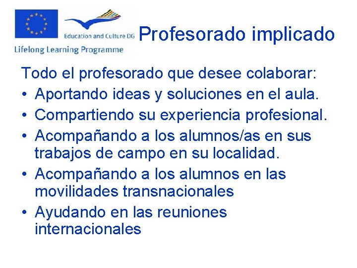 Profesorado implicado Todo el profesorado que desee colaborar: • Aportando ideas y soluciones en