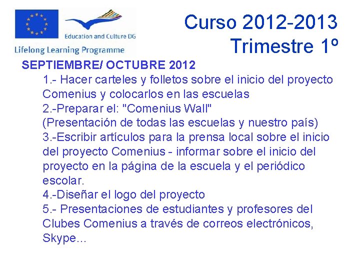 Curso 2012 -2013 Trimestre 1º SEPTIEMBRE/ OCTUBRE 2012 1. - Hacer carteles y folletos