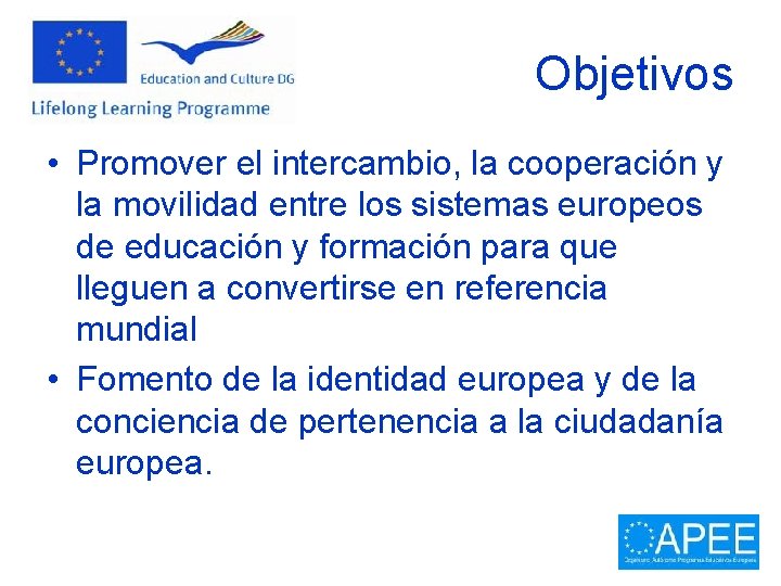 Objetivos • Promover el intercambio, la cooperación y la movilidad entre los sistemas europeos